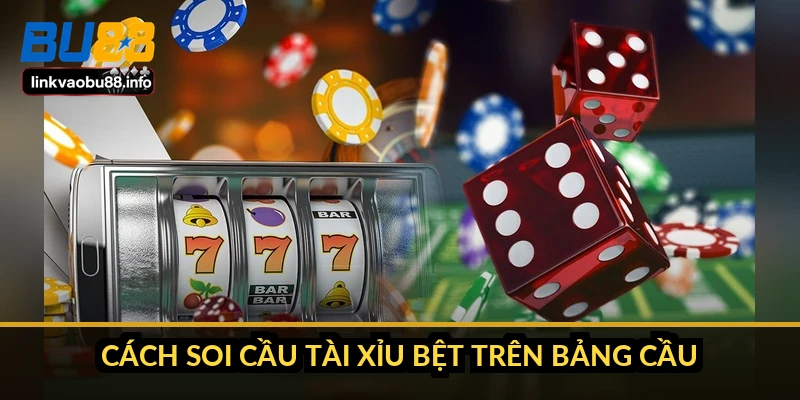 Cách soi cầu tài xỉu bệt trên bảng cầu