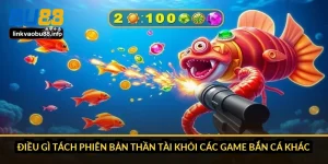 Điều gì tách phiên bản Thần Tài khỏi các game bắn cá khác