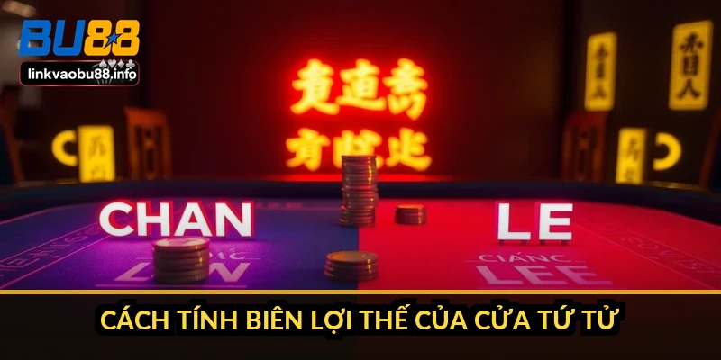 Cách tính biên lợi thế của cửa tứ tử