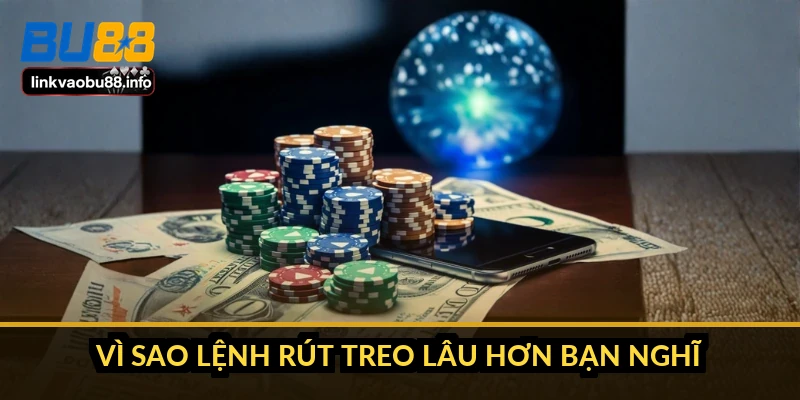 Vì sao lệnh rút treo lâu hơn bạn nghĩ
