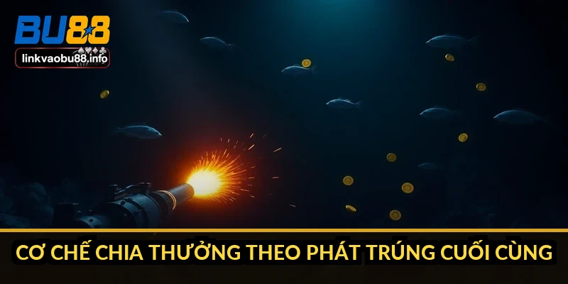 Cơ chế chia thưởng theo phát trúng cuối cùng