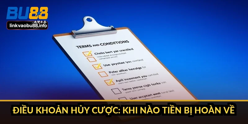 Điều khoản hủy cược: khi nào tiền bị hoàn về