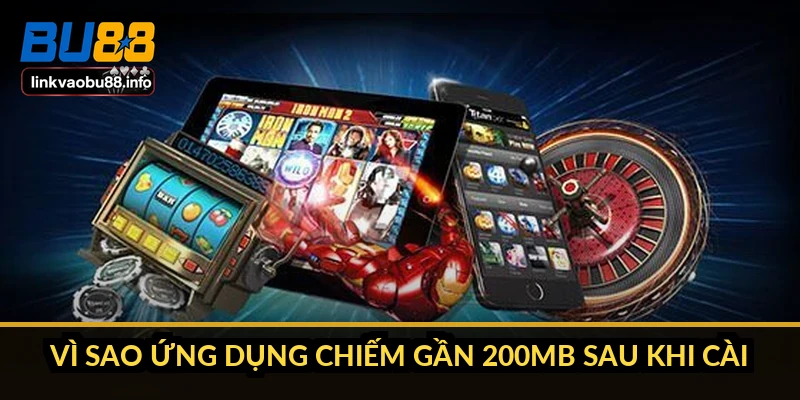 Vì sao ứng dụng chiếm gần 200MB sau khi cài