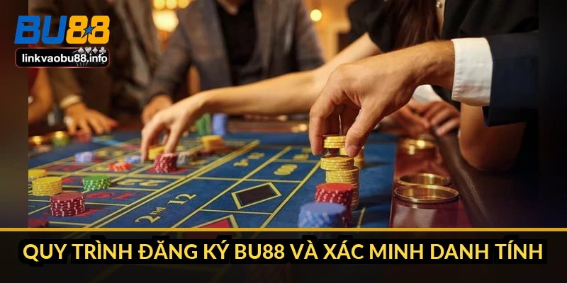 Quy trình đăng ký BU88 và xác minh danh tính