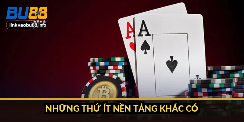 Những thứ ít nền tảng khác có