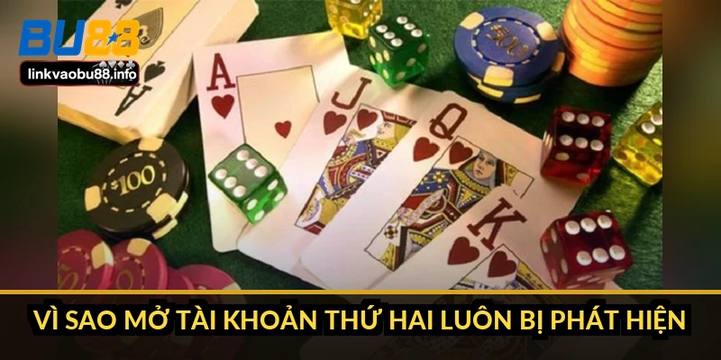 Vì sao mở tài khoản thứ hai luôn bị phát hiện