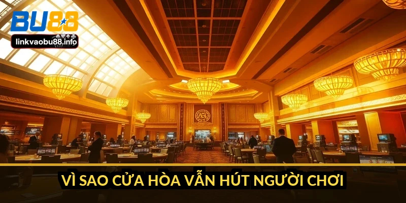 Vì sao cửa Hòa vẫn hút người chơi