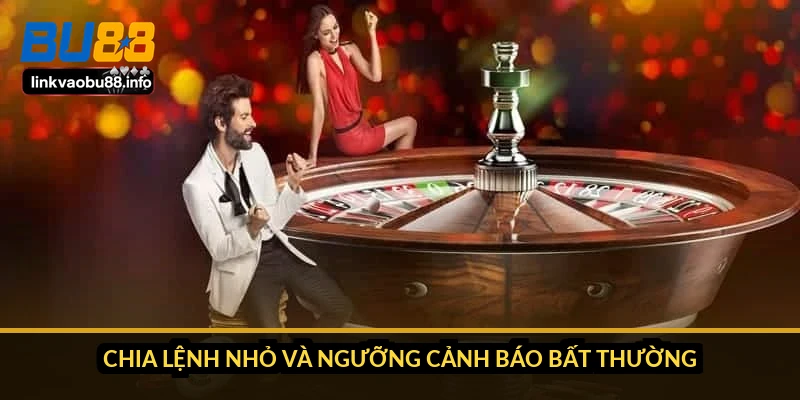 Chia lệnh nhỏ và ngưỡng cảnh báo bất thường
