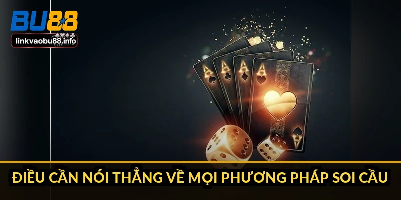 Điều cần nói thẳng về mọi phương pháp soi cầu