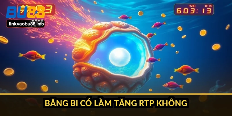 Băng bi có làm tăng RTP không