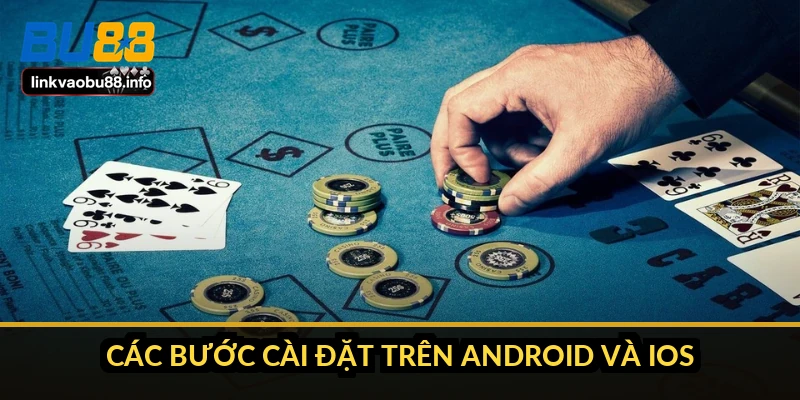 Các bước cài đặt trên Android và iOS