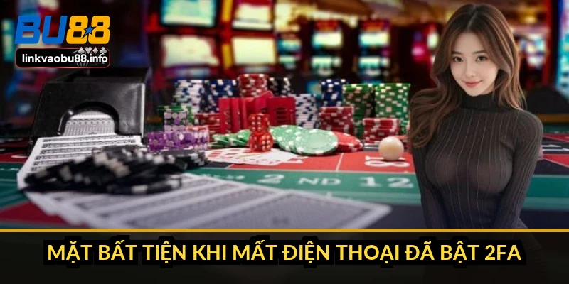 Mặt bất tiện khi mất điện thoại đã bật 2FA