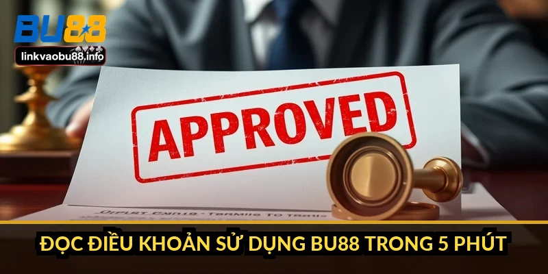 Đọc điều khoản sử dụng BU88 trong 5 phút